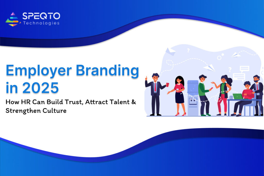 Employer Branding in 2025: How HR Can Build Trust, Attract Talent & Strengthen Culture