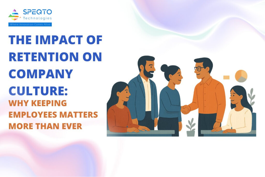 The Impact of Retention on Company Culture: Why Keeping Employees Matters More Than Ever